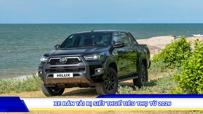 Xe bán tải bị siết thuế tiêu thụ từ 2026